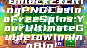 "Unlock Exciting PNG Casino Free Spins: Your Ultimate Guide to Winning Big!"