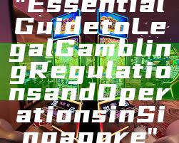 "Essential Guide to Legal Gambling Regulations and Operations in Singapore"