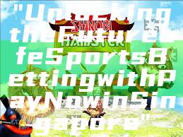 "Unlocking the Future of eSports Betting with PayNow in Singapore"