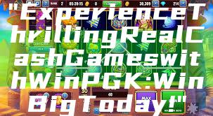 "Experience Thrilling Real Cash Games with WinPGK: Win Big Today!"