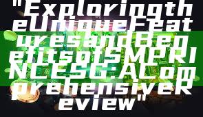 "Exploring the Unique Features and Benefits of SMPRINCE SG: A Comprehensive Review"