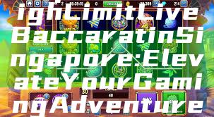 "Experience High Limit Live Baccarat in Singapore: Elevate Your Gaming Adventure"