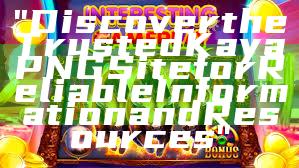 "Discover the Trusted Kaya PNG Site for Reliable Information and Resources"