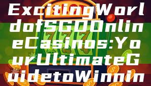 "Discover the Exciting World of SGD Online Casinos: Your Ultimate Guide to Winning and Fun"