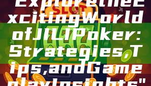 "Explore the Exciting World of JILI Poker: Strategies, Tips, and Gameplay Insights"