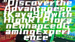 "Discover the Advantages of Kaya918 with High RTP for an Enhanced Gaming Experience"